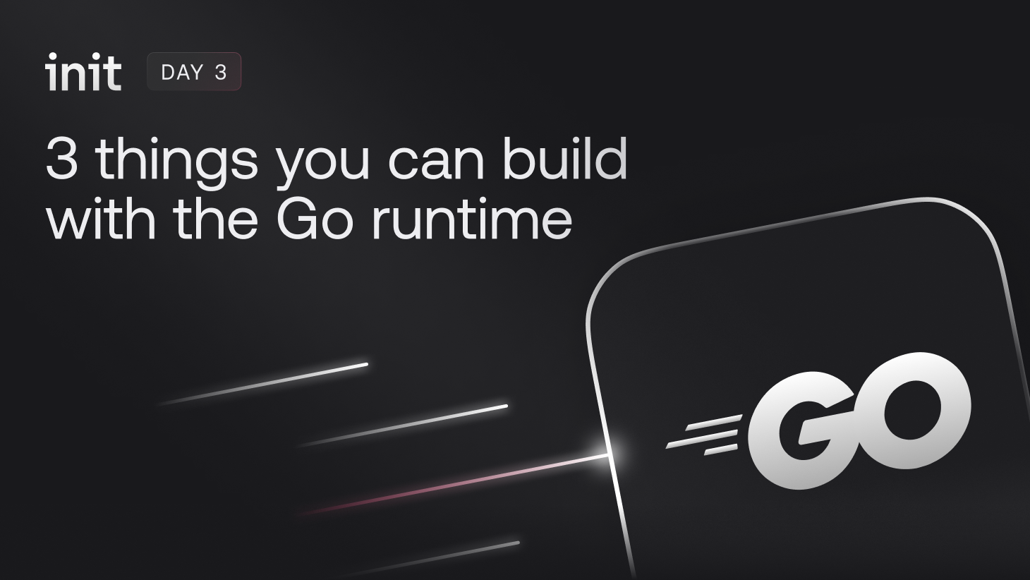 3 things you can build with the Go runtime