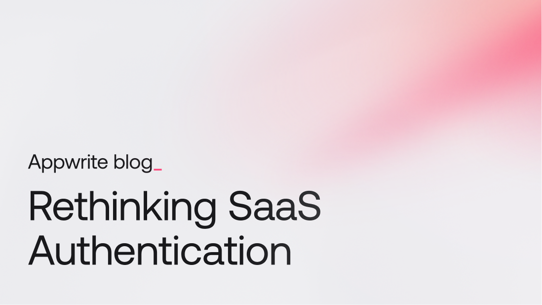 Rethinking SaaS Authentication: Build secure, scalable experiences with Appwrite